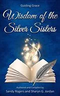 E-Book (epub) Wisdom of the Silver Sisters - Guiding Grace von Sandy Rogers, Sharyn Jordan