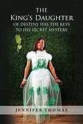 E-Book (epub) The King's Daughter of Destiny Has the Keys to His Secret Mystery von Jennifer Thomas