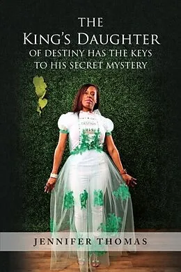 E-Book (epub) The King's Daughter of Destiny Has the Keys to His Secret Mystery von Jennifer Thomas