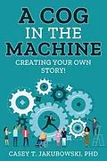 E-Book (epub) A Cog in the Machine von Casey Jakubowski