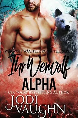 E-Book (epub) Ihr Werwolf Alpha (Werwolf Wächter Romantik Serie, #8) von Jodi Vaughn