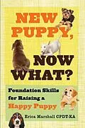 E-Book (epub) New Puppy, Now What? Foundation Skills for Raising a Happy Puppy von Erica Marshall Cpdt-Ka