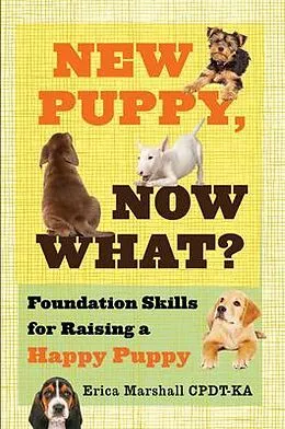 E-Book (epub) New Puppy, Now What? Foundation Skills for Raising a Happy Puppy von Erica Marshall Cpdt-Ka