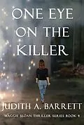 E-Book (epub) One Eye on the Killer (Maggie Sloan Thriller, #4) von Judith A. Barrett