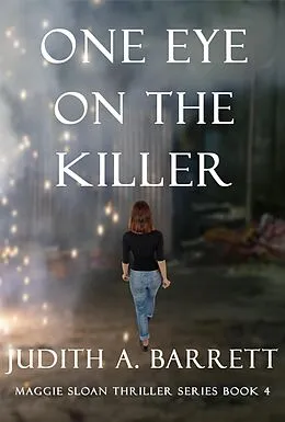 E-Book (epub) One Eye on the Killer (Maggie Sloan Thriller, #4) von Judith A. Barrett