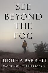 eBook (epub) See Beyond the Fog (Maggie Sloan Thriller, #5) de Judith A. Barrett