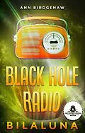 E-Book (epub) Black Hole Radio - Bilaluna von Ann Birdgenaw