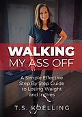 E-Book (epub) Walking My Ass Off von T. S. Koelling