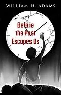 E-Book (epub) Before the Past Escapes Us von William Adams
