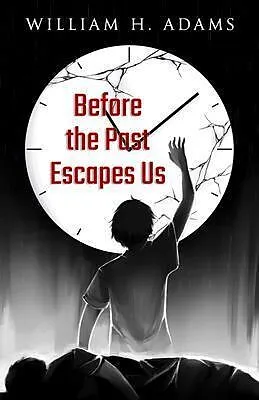 E-Book (epub) Before the Past Escapes Us von William Adams