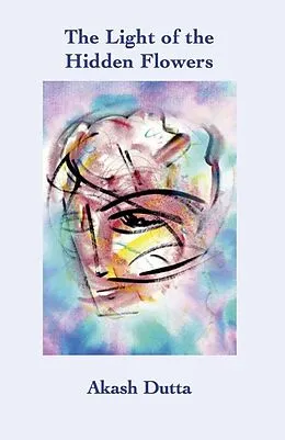 E-Book (epub) Light of the Hidden Flowers von Dutta Akash Dutta