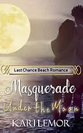 E-Book (epub) Masquerade Under the Moon (Last Chance Beach, #2) von Kari Lemor