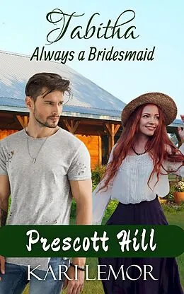 E-Book (epub) Tabitha: Always a Bridesmaid (Prescott Hill, #2) von Kari Lemor