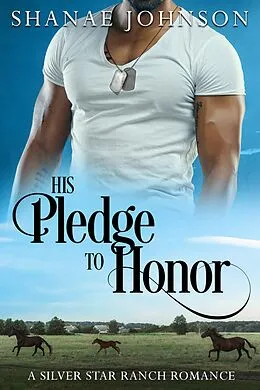 E-Book (epub) His Pledge to Honor (a Silver Star Ranch Romance, #1) von Shanae Johnson