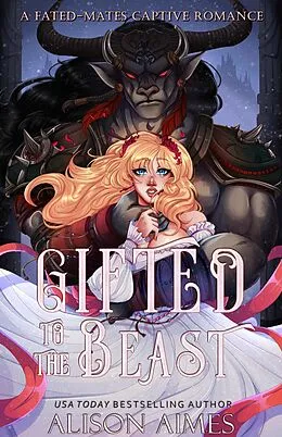 E-Book (epub) Gifted to the Beast: A Fated-Mates Captive Romance (Protective Monsters in Love, #1) von Alison Aimes