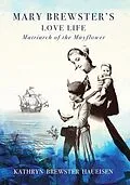 E-Book (epub) Mary Brewster's Love Life Matriarch of the Mayflower von Kathryn Brewster Haueisen