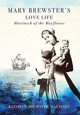 E-Book (epub) Mary Brewster's Love Life Matriarch of the Mayflower von Kathryn Brewster Haueisen