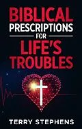 E-Book (epub) Biblical Prescriptions For Life's Troubles von Terry Stephens
