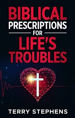 E-Book (epub) Biblical Prescriptions For Life's Troubles von Terry Stephens