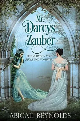 E-Book (epub) Mr. Darcys Zauber: Eine Variation von "Stolz und Vorurteil" von Abigail Reynolds
