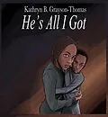 E-Book (epub) He's All I Got von Kathryn Grayson-Thomas