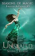 E-Book (epub) Unsealed (Fireflies & Faeries, #3) von Selina J. Eckert