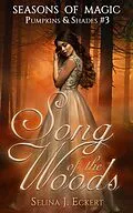 E-Book (epub) Song of the Woods (Seasons of Magic: Pumpkins & Shades, #3) von Selina J. Eckert