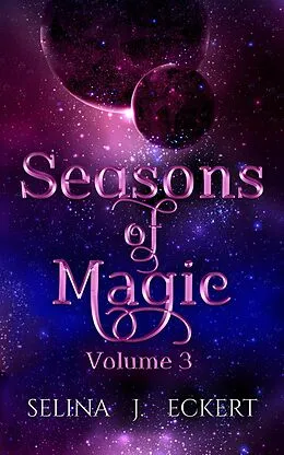 E-Book (epub) Seasons of Magic Volume 3 von Selina J. Eckert