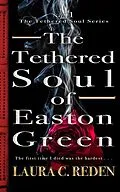 E-Book (epub) The Tethered Soul of Easton Green (The Tethered Soul Series, #1) von Laura C. Reden