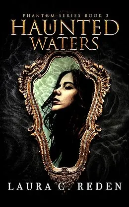 E-Book (epub) Haunted Waters (The Phantom Series, #3) von Laura C. Reden