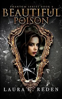 E-Book (epub) Beautiful Poison (The Phantom Series, #4) von Laura C. Reden