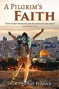 E-Book (epub) A Pilgrim's Faith: "They were strangers and Pilgrim's on the earth" Hebrews 11 von R. Michael Baldock