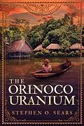 E-Book (epub) The Orinoco Uranium von Stephen O. Sears