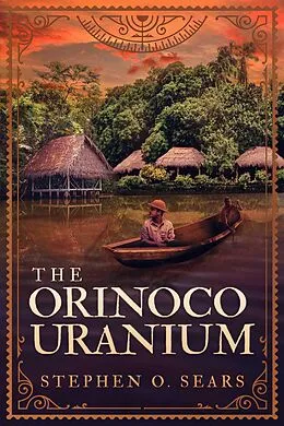 E-Book (epub) The Orinoco Uranium von Stephen O. Sears