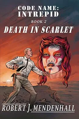 E-Book (epub) Death in Scarlet (Code Name: Intrepid, #2) von Robert J. Mendenhall