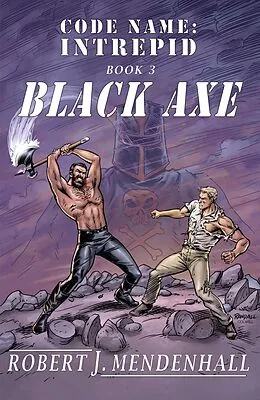 E-Book (epub) Black Axe (Code Name: Intrepid, #3) von Robert J. Mendenhall