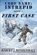 E-Book (epub) First Case (Code Name: Intrepid, #1) von Robert J. Mendenhall