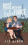 E-Book (epub) Rosé with My Fake Fiancé (Aged Like Fine Wine, #1) von Liz Alden