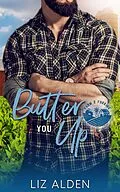 E-Book (epub) Butter You Up: A Grumpy Sunshine Romantic Comedy (Farm 2 Forking, #2) von Liz Alden