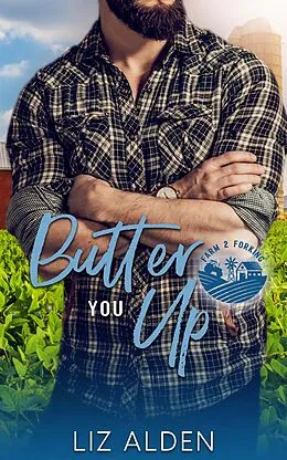 E-Book (epub) Butter You Up: A Grumpy Sunshine Romantic Comedy (Farm 2 Forking, #2) von Liz Alden