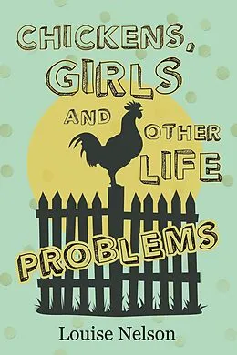 E-Book (epub) Chickens, Girls, and Other Life Problems von Louise Nelson