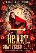 E-Book (epub) Heart of Shattered Glass (Cinders In Midnight Glass) von J. Darlene Everly