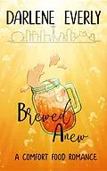 E-Book (epub) Brewed Anew (A Comfort Food Romance, #3) von Darlene Everly