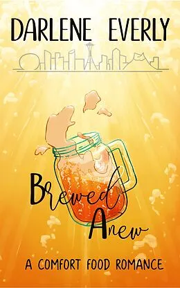 E-Book (epub) Brewed Anew (A Comfort Food Romance, #3) von Darlene Everly