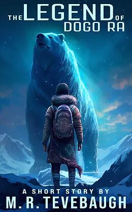 E-Book (epub) The Legend of Dogo Ra (Shorts by M. R. Tevebaugh) von M. R. Tevebaugh