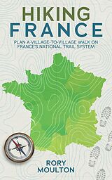 eBook (epub) Hiking France: Plan a village walk on France's national trail system (Hiking Europe, #1) de Rory Moulton