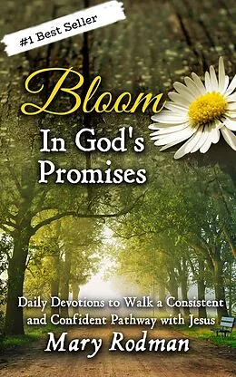 E-Book (epub) Bloom In God's Promises: Daily Devotions to Walk a Consistent and Confident Pathway with Jesus (Bloom Daily Devotional Series, #3) von Mary Rodman