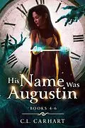 E-Book (epub) His Name Was Augustin Books 4-6 von C. L. Carhart