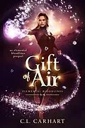 E-Book (epub) Gift of Air (Elemental Bloodlines, #0.5) von C. L. Carhart