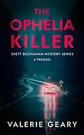 E-Book (epub) The Ophelia Killer (Brett Buchanan Mystery, #1.5) von Valerie Geary